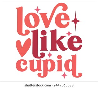 love like cupid svg,Cute Valentines T-Shirt, Heart svg,Valentine's Day, Funny Valentine, Valentine Saying, Love svg,Cut File For Cricut svg