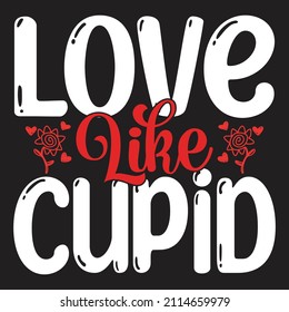 Love Like Cupid  - Valentine's Day SVG And T-shirt Design, vector File.