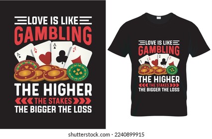 love is like a gamble the higher the stakes the bigger the loss. gaming t-shirt design. t shirt design concept