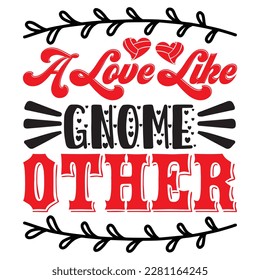 A Love Like Gnome Other t-shirt design vector file
