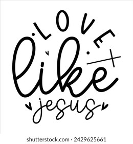 love like Jesus, awesome Christian t-shirt design