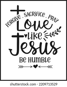 Love like Jesus be humble. Christian Sayings and Bible Verse. Christian Quotes Hand Lettering Scripture Quote. Best For Christian Poster, T shirt, Banner, Wall Art, Print Media