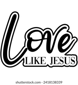 love like jesus black vector graphic and cut file