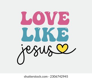 Love Like Jesus Christian Inspirational quote retro typographic heart art on white background