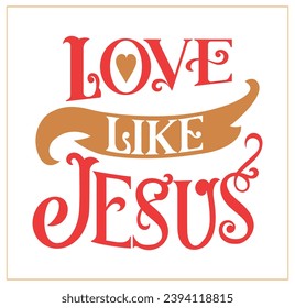 Love like Jesus, Christian poster,  Typography for print or use as poster, card, flyer or T Shirt. Vector