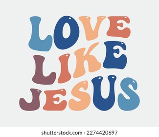 Love like Jesus Christian quote retro wavy handwritten typographic art on white background