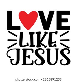 Love Like Jesus, Christian quotes  cut files Design, Christian quotes t shirt designs Template svg