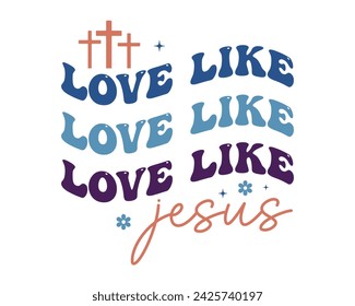 Love like Jesus Christian saying phrase retro wavy typographic art on white background