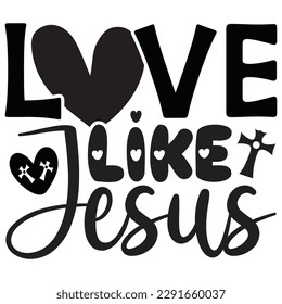 Love Like Jesus - Jesus Christian SVG And T-shirt Design, Jesus Christian SVG Quotes Design t shirt, Vector EPS Editable Files, can you download this Design.