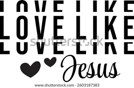 Love like Jesus, Jesus design and vector file