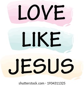 Love like Jesus, Easter Wishes for print or use as poster, card, flyer or T Shirt