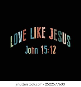 Love Like Jesus, john 15:12, vintage graphic design