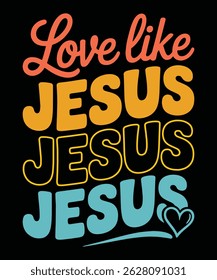 Love Like Jesus Retro Bold Christian Quote with Vibrant Typography for Apparel