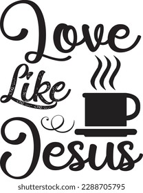 Love Like Jesus svg ,Coffee svg Design, Coffee svg bundle