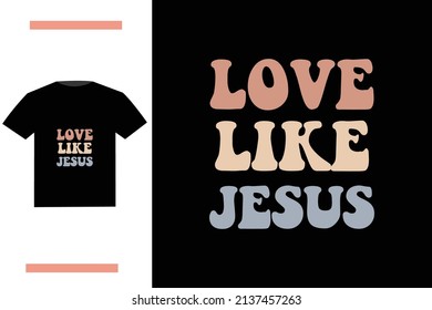 Love like Jesus t shirt design