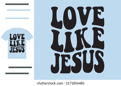 Love like Jesus t shirt design