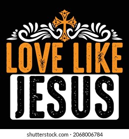 Love Like Jesus - Jesus T-shirt Design, Vector Files.
