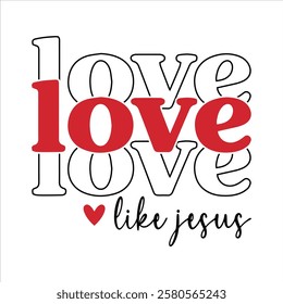 Love Like Jesus Valentine T-Shirt Design