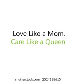 Love Like a Mom, Care Like a Queen T-shirt slogans art for any typography, silhouette vector art illustration