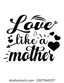 Love like a mother Happy mother's day shirt print template, Typography design for mom, mother's day, wife, women, girl, lady, boss day, birthday 