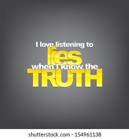 I love listening to lies when I know the truth. Sarcastic background. (EPS10 Vector)
