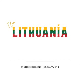 I love LITHUANIA, I love Lithuania typographic design with flag typography and heart on white background, Vector design of I love LITHUANIA, LITHUANIA National Day Design