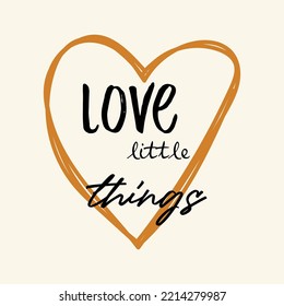Love little things heart,lettering abstract,Graphic design print t-shirts fashion,vector,poster,card