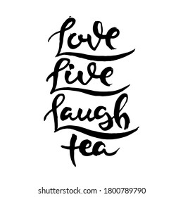 Love, Live, Laught, Tea. Hand drwan grunge lettering isolated artwork. Stamp for t-shirt graphics, print, poster, banner, flyer, tags, postcard. Vector image