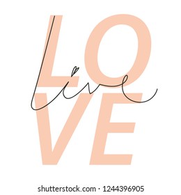 "LOVE, LIVE" sign. Modern poster design for girls. Vector design EPS 10. Typography slogan for tee shirt. Vector graphic for tee printing. EPS10.