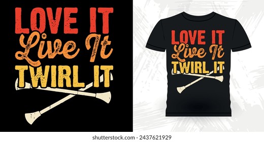 Love It Live It Twirl It Funny Retro Vintage Baton Twirling T-shirt Design 