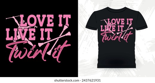 Love It Live It Twirl It Funny Retro Vintage Baton Twirling T-shirt Design 