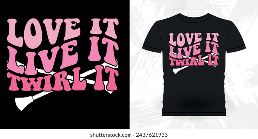 Love It Live It Twirl It Funny Retro Vintage Baton Twirling T-shirt Design 