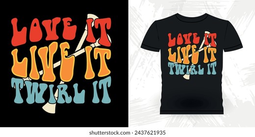 Love It Live It Twirl It Funny Retro Vintage Baton Twirling T-shirt Design 