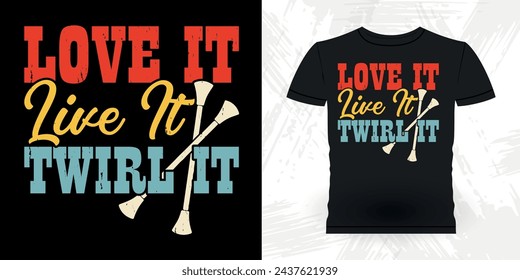 Love It Live It Twirl It Funny Retro Vintage Baton Twirling T-shirt Design 