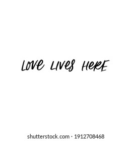 LOVE LIVES HERE. LOVE LETTERING WORDS. FOR ST VALENTINE'S DAY. VECTOR LOVELY GREETING HAND LETTERING