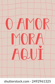 Love lives here in Portuguese. Greeting card with hand drawn lettering.