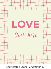 Love lives here typography poster with soft pink hand drawn frame on light background in clean vector style. The illustration represents warmth, affection and cozy home atmosphere