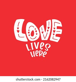 Love lives here - Valentine's Day lettering, quote design for craft product, printable card, shirt, mug, wall arts stencil, wedding photo wall.
