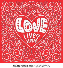 Love lives here - Valentine's Day lettering, quote design in heart shape for craft product, printable card, shirt, mug, wall arts stencil, wedding photowall.