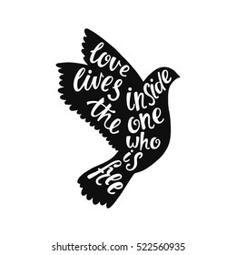 Love lives inside the one who is free. Inspirational quote about freedom. Handwritten phrase in flying bird. Lettering in boho style for tee shirt print and poster. Typographic design.