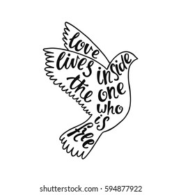 Love lives inside the one who is free. Inspirational quote about freedom. Handwritten phrase in flying bird. Lettering in boho style for tee shirt print and poster. Typographic design.