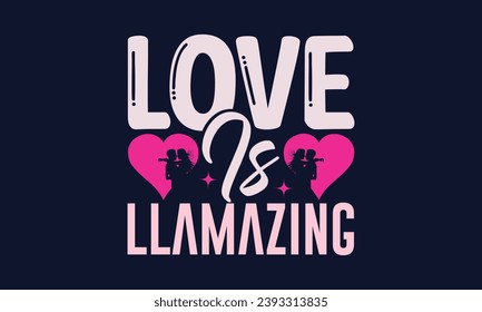 Love Is Llamazing - Valentines Day T- Shirt Design,  Typography   Design, For Stickers, Templet, Mugs, Etc. Vector EPS 10 FILS Editable Files.