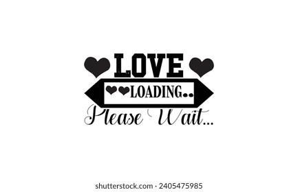 Love Loading Please Wait... - illustration for prints on t-shirt and bags, posters, Mugs, Notebooks, Floor Pillows