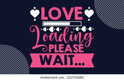 Love Loading Please Wait... - Valentines Day SVG Design. Hand drawn lettering phrase isolated on colorful background. Illustration for prints on t-shirts and bags, posters