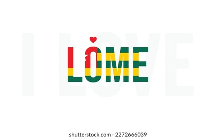 I love Lome, Lome vector, Lome, Capital of Togo, I love Togo, Togo, Typography design, National flag of Togo, Corporate design, Eps, Vector, Typographic, Independence Day, Event, National Day, vintage