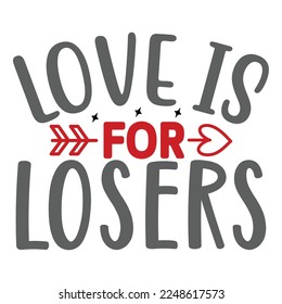 Love is for Losers SVG  T shirt design Vector File	
