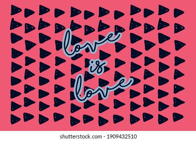 Love is loveCute message for Valentine's Day.Colorful vector pattern background design.