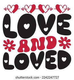 Love And Loved - Happy Valentine's Day SVG And T-shirt Design, Love Hearts vector File. Happy Valentine's day vector card. Happy Valentines Day lettering on a white background.