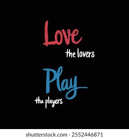 Love the lovers, play the players typography t shirt design.