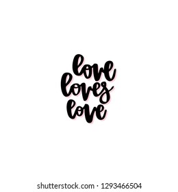 Love loves love. Hand drawn lettering. Vector illustration. Typography design elements for prints, cards, posters, products packaging, branding.